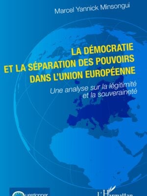La démocratie et la séparation des pouvoirs dans l'Union européenne : Une analyse sur la légitimité et la souveraineté