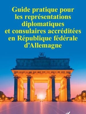 Guide pratique pour les représentations diplomatiques et consulaires accréditées en République fédérale d’Allemagne
