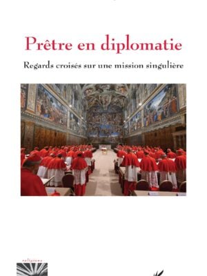 Prêtre en diplomatie : Regards croisés sur une mission singulière