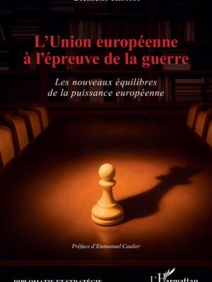 L’Union européenne à l’épreuve de la guerre : Les nouveaux équilibres de la puissance européenne