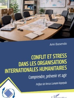 Conflit et stress dans les organisations internationales humanitaires : Comprendre, prévenir et agir