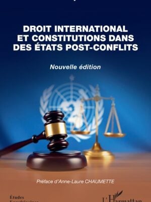 Droit international et constitutions dans des États post-conflits : Nouvelle édition
