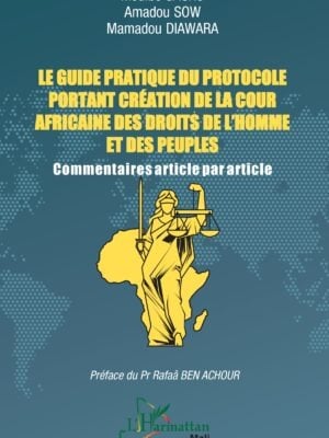 Le guide pratique du protocole portant création de la Cour africaine des droits de l'homme et des peuples : Commentaires article par article
