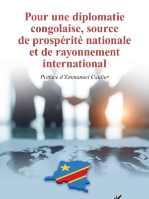 Pour une diplomatie congolaise, source de prospérité nationale et de rayonnement international