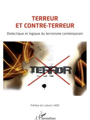 Terreur et contre-terreur : Dialectique et logique du terrorisme contemporain