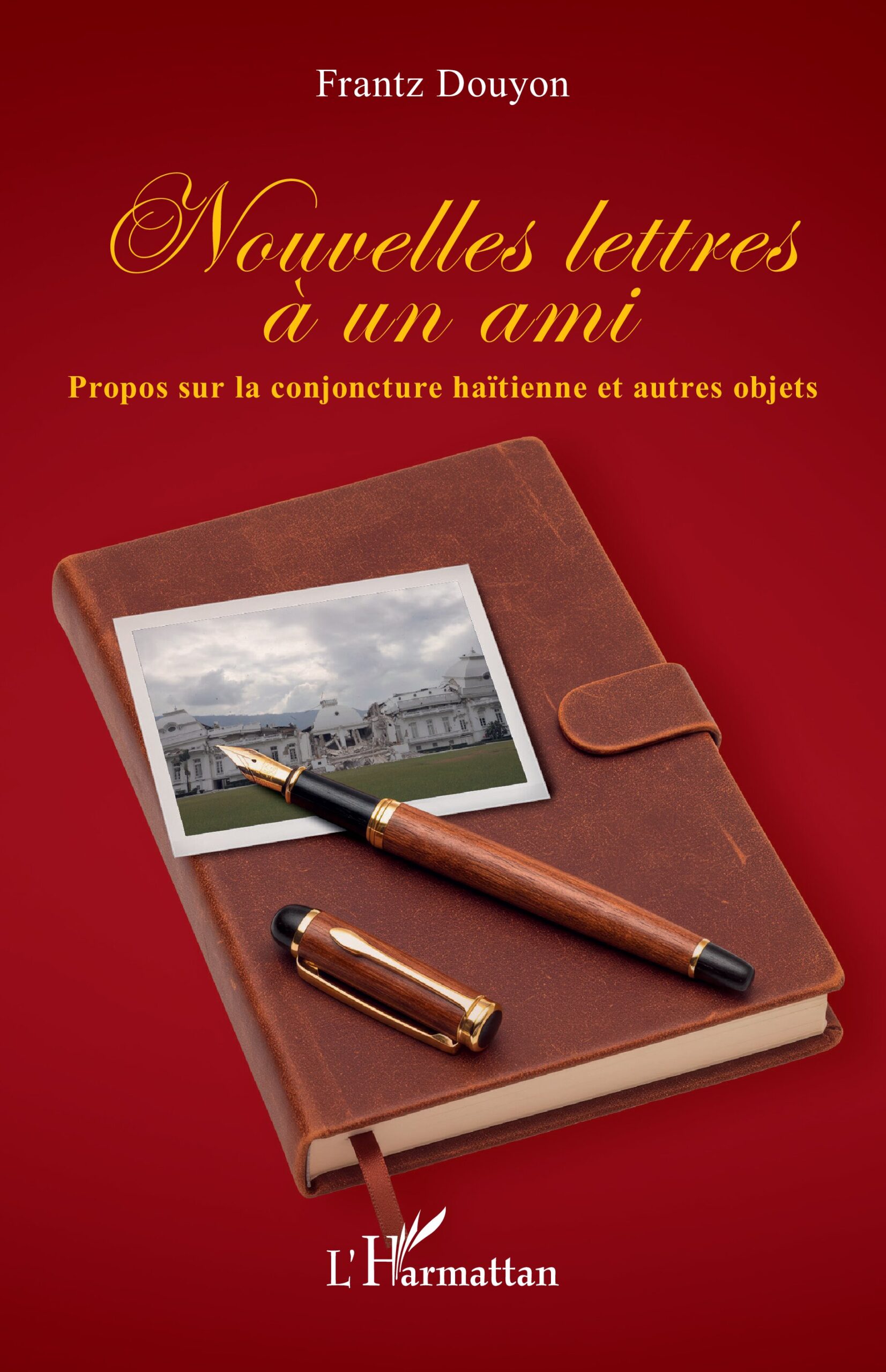 Nouvelles lettres à un ami : Propos sur la conjoncture haïtienne et autres objets 1 Nouvelles lettres à un ami : Propos sur la conjoncture haïtienne et autres objets