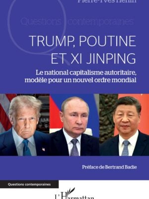 Trump, Poutine et Xi Jinping : Le national capitalisme autoritaire, modèle pour un nouvel ordre mondial
