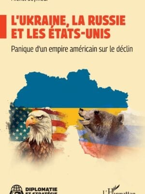 L’Ukraine, la Russie et les États-Unis : Panique d'un empire américain sur le déclin