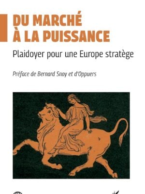 Du marché à la puissance : Plaidoyer pour une Europe stratège