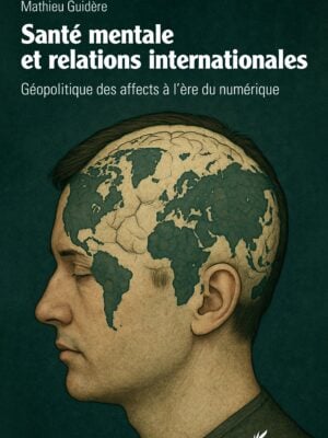 Santé mentale et relations internationales : Géopolitique des affects à l’ère du numérique