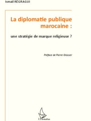 La diplomatie publique marocaine : une stratégie de marque religieuse ?