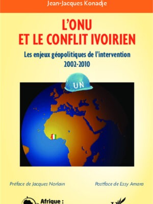 L'ONU et le conflit en Côte d'Ivoire : Les enjeux géopolitiques de l'intervention 2002-2010