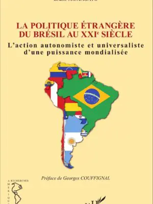 Politique étrangère du Brésil au XXIe siècle : L'action autonomiste et universaliste d'une puissance mondialisée