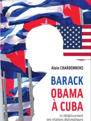 Barack Obama à Cuba : Le rétablissement des relations diplomatiques entre Washington et La Havane