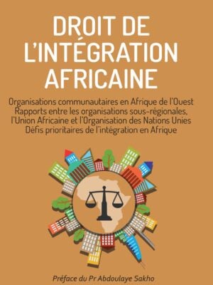 Droit de l'intégration africaine : Organisations communautaires en Afrique de l'Ouest, rapports entre les organisations sous-régionales, l'Union africaine et l'Organisation des Nations unies, défis prioritaires de l'intégration en Afrique