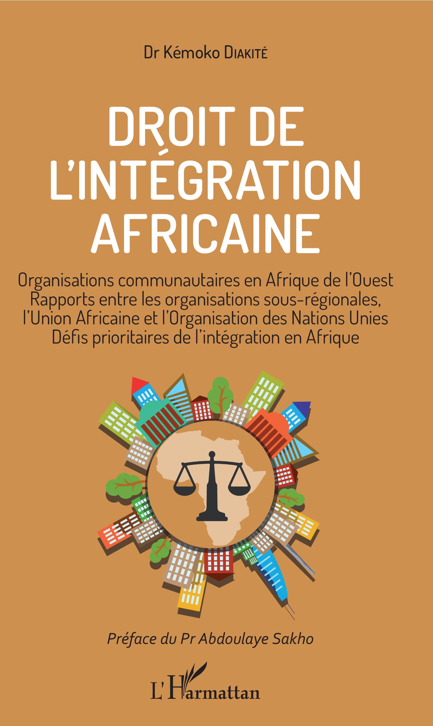 Droit de l'intégration africaine : Organisations communautaires en Afrique de l'Ouest, rapports entre les organisations sous-régionales, l'Union africaine et l'Organisation des Nations unies, défis prioritaires de l'intégration en Afrique 1 Droit de l'intégration africaine : Organisations communautaires en Afrique de l'Ouest, rapports entre les organisations sous-régionales, l'Union africaine et l'Organisation des Nations unies, défis prioritaires de l'intégration en Afrique