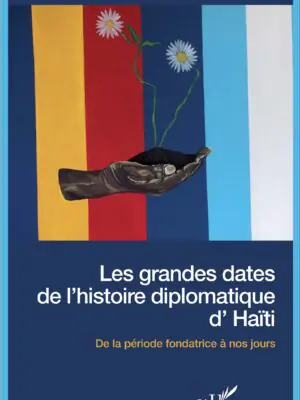 Les grandes dates de l'histoire diplomatique d'Haïti : De la période fondatrice à nos jours