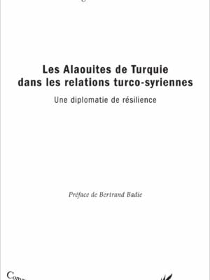 Les Alaouites de Turquie dans les relations turco-syriennes : Une diplomatie de résilience