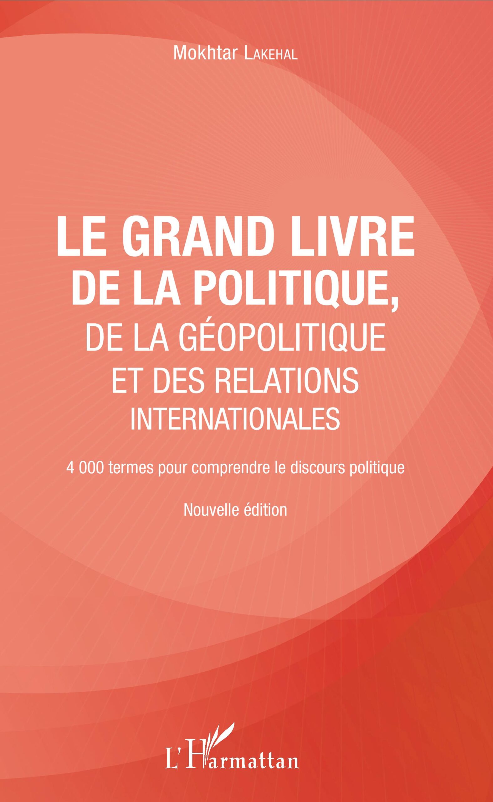 Le grand livre de la géopolitique et des relations internationales : 4000 termes pour comprendre le discours politique - NOUVELLE ÉDITION 1 Le grand livre de la géopolitique et des relations internationales : 4000 termes pour comprendre le discours politique - NOUVELLE ÉDITION