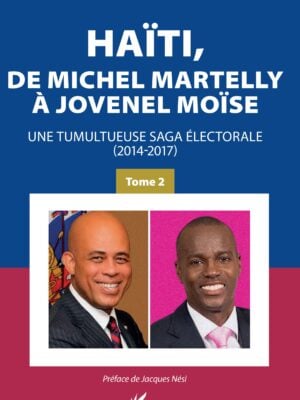 Haïti, de Michel Martelly à Jovenel Moïse Tome 2