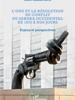 L'ONU et la résolution du conflit au Sahara occidental de 1975 à nos jours : Enjeux et perspectives