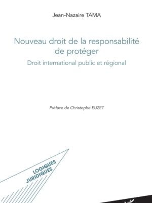 Nouveau droit de la responsabilité de protéger : Droit international public et régional