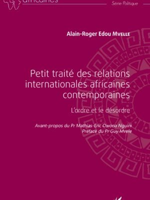 Petit traité des relations internationales africaines contemporaines : L'ordre et le désordre
