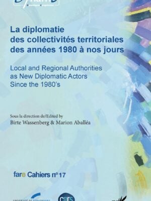 La diplomatie des collectivités territoriales des années 1980 à nos jours : Local and Regional Authorities as New Diplomatic Actors Since the 1980's
