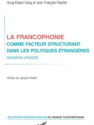 La francophonie comme facteur structurant dans les politiques étrangères : Regards croisés