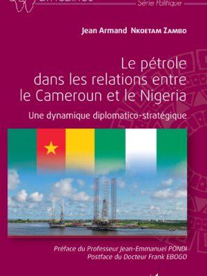 Le pétrole dans les relations entre le Cameroun et le Nigeria : Une dynamique diplomatico-stratégique