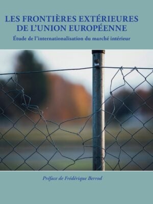 Les frontières extérieures de l'Union européenne : Etude de l'internationalisation du marché intérieur