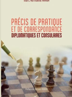 Précis de pratique et de correspondance diplomatiques et consulaires
