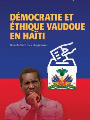 Démocratie et éthique vaudoue en Haïti : Nouvelle édition revue et augmentée