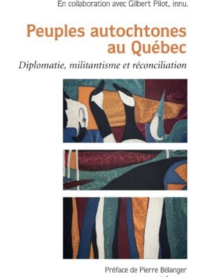 Peuples autochtones au Québec : Diplomatie, militantisme et réconciliation