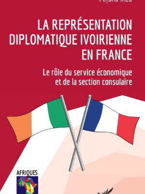 La représentation diplomatique ivoirienne en France : Le rôle du service économique et de la section consulaire