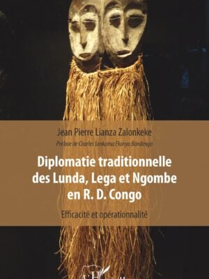 Diplomatie traditionnelle des Lunda, Lega et Ngombe en R. D. Congo : Efficacité et opérationnalité