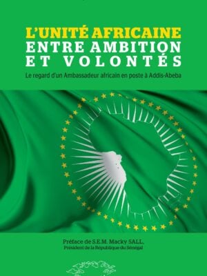 L'Unité Africaine entre ambition et volontés : Le regard d'un Ambassadeur africain en poste à Addis-Abeba