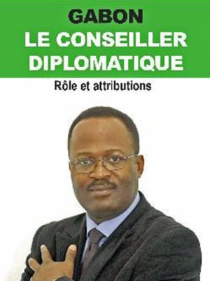 Gabon, le Conseiller diplomatique : Rôle et attributions