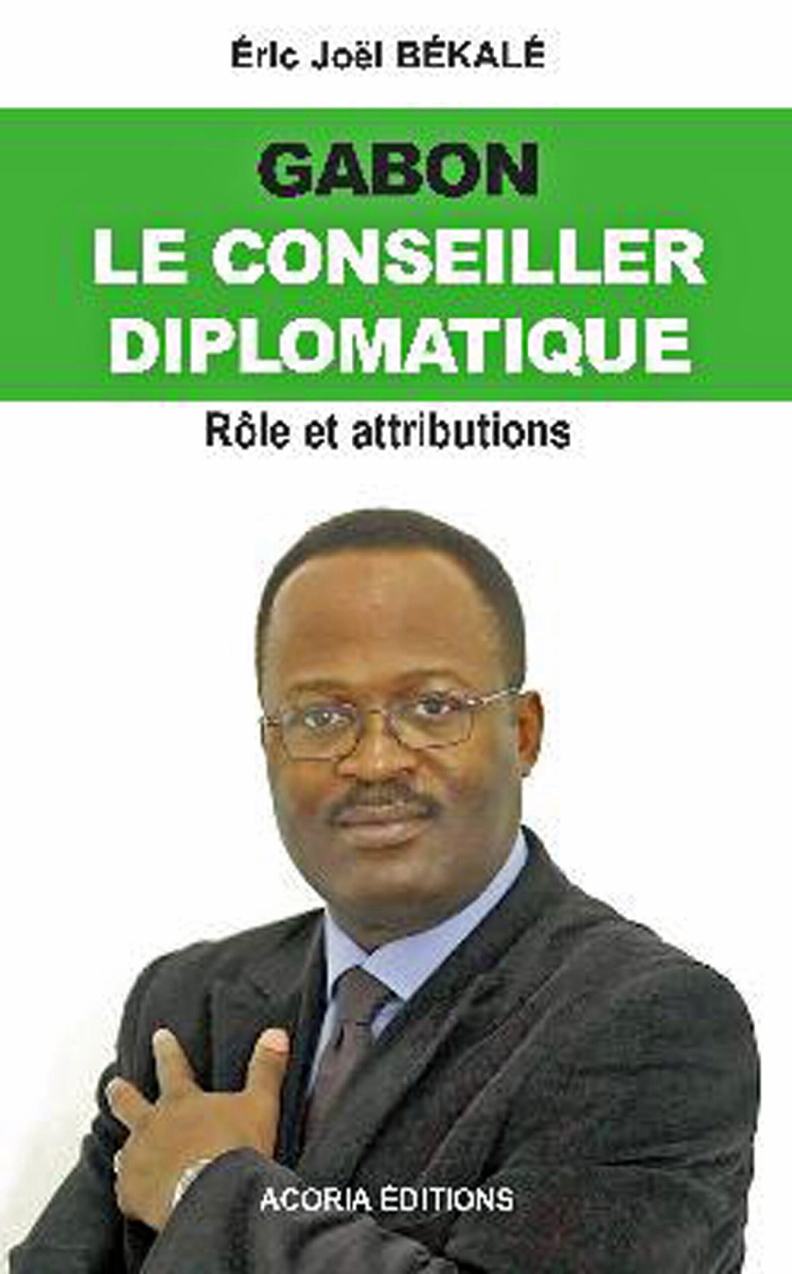 Gabon, le Conseiller diplomatique : Rôle et attributions 1 Gabon, le Conseiller diplomatique : Rôle et attributions