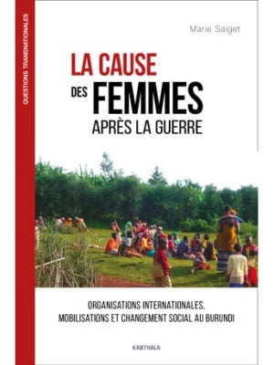 La cause des femmes après la guerre : Organisations internationales, mobilisations et changement social au Burundi