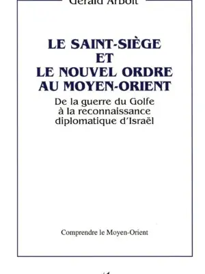 Le Saint-Siège et le nouvel ordre au Moyen-Orient : De la Guerre du Golfe à la reconnaissance diplomatique d'Israël