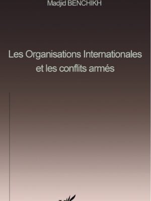 LES ORGANISATIONS INTERNATIONALES ET LES CONFLITS ARMÉS