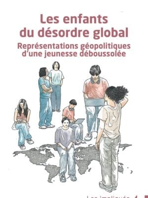 Les enfants du désordre global : Représentations géopolitiques d’une jeunesse déboussolée